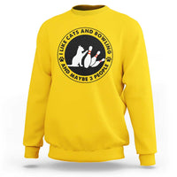I Like Cats And Bowling And Maybe 3 People Sweatshirt Funny Cat Lovers - Wonder Print Shop