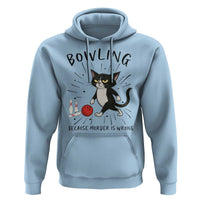 Bowling Because Murder Is Wrong Hoodie Funny Cat Lovers Gift - Wonder Print Shop