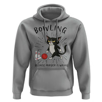 Bowling Because Murder Is Wrong Hoodie Funny Cat Lovers Gift - Wonder Print Shop