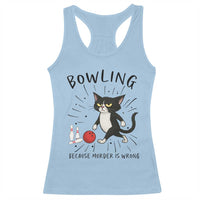 Bowling Because Murder Is Wrong Racerback Tank Top Funny Cat Lovers Gift - Wonder Print Shop