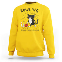 Bowling Because Murder Is Wrong Sweatshirt Funny Cat Lovers Gift - Wonder Print Shop
