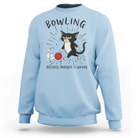 Bowling Because Murder Is Wrong Sweatshirt Funny Cat Lovers Gift - Wonder Print Shop