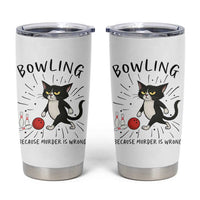 Bowling Because Murder Is Wrong Tumbler Cup Funny Cat Lovers Gift - Wonder Print Shop
