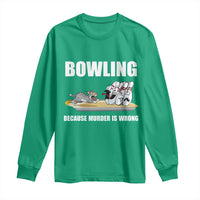Funny Cat Long Sleeve Shirt Bowling Because Murder Is Wrong Gift - Wonder Print Shop