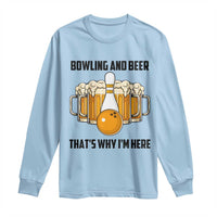 Bowling And Beer That's Why I'm Here Long Sleeve Shirt Drinking Bowling Gift - Wonder Print Shop