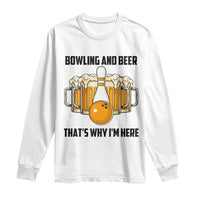 Bowling And Beer That's Why I'm Here Long Sleeve Shirt Drinking Bowling Gift - Wonder Print Shop