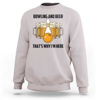 Bowling And Beer That's Why I'm Here Sweatshirt Drinking Bowling Gift - Wonder Print Shop