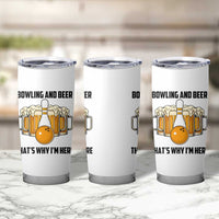 Bowling And Beer That's Why I'm Here Tumbler Cup Drinking Bowling Gift - Wonder Print Shop