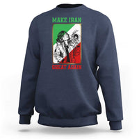Make Iran Great Again Sweatshirt Patriotic Iranian Heritage Gift