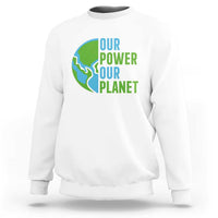 Our Power Our Planet Sweatshirt Earth Day Words Environmentalist Gift