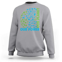 Earth Day Environmental Activism Sweatshirt Our Power Our Planet