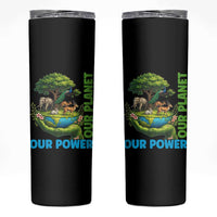 Our Power Our Planet Skinny Tumbler Earth Day Nature Lover Gift