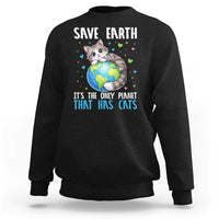 Earth Day Sweatshirt Save Earth Its The Only Planet With Cats