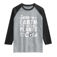 Earth Day Cat Lover Raglan Shirt Save Earth Its The Only Planet With Cats
