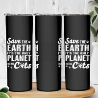 Earth Day Cat Lover Skinny Tumbler Save Earth Its The Only Planet With Cats