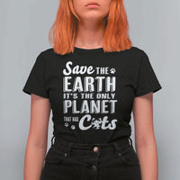 Earth Day Cat Lover T Shirt For Women Save Earth Its The Only Planet With Cats
