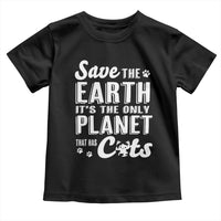 Earth Day Cat Lover Toddler T Shirt Save Earth Its The Only Planet With Cats