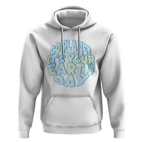 Go Planet It Is Your Earth Day Hoodie Environmental Activism
