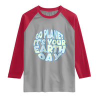 Go Planet It Is Your Earth Day Raglan Shirt Environmental Activism