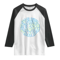 Go Planet It Is Your Earth Day Raglan Shirt Environmental Activism