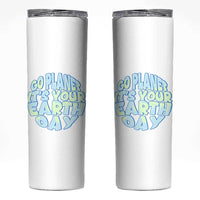 Go Planet It Is Your Earth Day Skinny Tumbler Environmental Activism