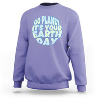 Go Planet It Is Your Earth Day Sweatshirt Environmental Activism