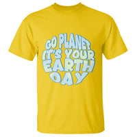 Go Planet It Is Your Earth Day T Shirt Environmental Activism