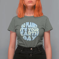 Go Planet It Is Your Earth Day T Shirt For Women Environmental Activism
