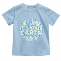 Go Planet It Is Your Earth Day Toddler T Shirt Environmental Activism