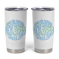 Go Planet It Is Your Earth Day Tumbler Cup Environmental Activism