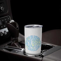 Go Planet It Is Your Earth Day Tumbler Cup Environmental Activism
