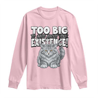 Funny Maine Coon Cat Long Sleeve Shirt Too Big To Care About Your Existence