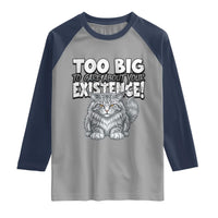Funny Maine Coon Cat Raglan Shirt Too Big To Care About Your Existence