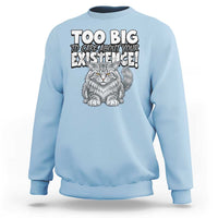 Funny Maine Coon Cat Sweatshirt Too Big To Care About Your Existence