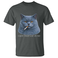 Funny British Shorthair Smoking T Shirt I Got That Cat In Me