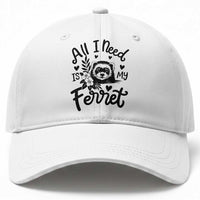 All I Need Is My Ferret Baseball Cap Cute Exotic Pet Owner Gift