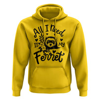 All I Need Is My Ferret Hoodie Cute Exotic Pet Owner Gift