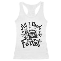 All I Need Is My Ferret Racerback Tank Top Cute Exotic Pet Owner Gift