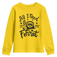 All I Need Is My Ferret Youth Sweatshirt Cute Exotic Pet Owner Gift