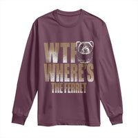 Funny Polecat Ferret Gift Long Sleeve Shirt WTF Where Is The Ferret