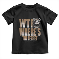 Funny Polecat Ferret Gift Toddler T Shirt WTF Where Is The Ferret