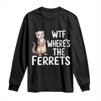 Funny Ferret Lover Gift Long Sleeve Shirt Where Is The Ferret
