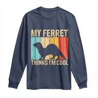 Vintage My Ferret Thinks I Am Cool Long Sleeve Shirt Ferret Dad Gift
