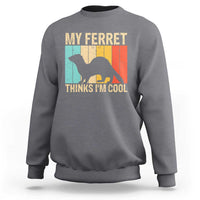 Vintage My Ferret Thinks I Am Cool Sweatshirt Ferret Dad Gift
