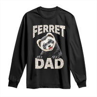 Ferret Dad Life Long Sleeve Shirt Cute Exotic Animal Parent Gift