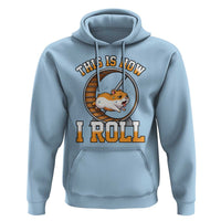 Cute Hamster Running Wheel Hoodie This Is How I Roll