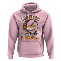 Cute Hamster Running Wheel Hoodie This Is How I Roll