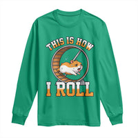 Cute Hamster Running Wheel Long Sleeve Shirt This Is How I Roll