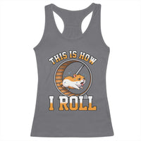 Cute Hamster Running Wheel Racerback Tank Top This Is How I Roll