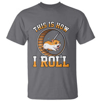 Cute Hamster Running Wheel T Shirt This Is How I Roll